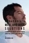 86 Bad Breath Meal and Juice Solutions: Eliminate Bad Breath and Dry Mouth Condi