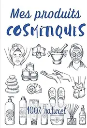 Mes produits cosmétiques 100% naturel: Livre de recettes de produits cosmétiques à compléter | 7x10 pouces | 80 pages | Idéal pour noter toutes les femmes qui créent elles-mêmes leurs cosmétiques