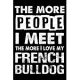 The More People I Meet The More I Love My French bulldog: Cute French bulldog Lined journal Notebook, Great Accessories & Gift Idea for French bulldog