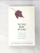 【書寶二手書T4／心理_LFG】The true work of dying : A Practical and Compassionate Guide to Easing the Dying Process_Jan Selliken Bernard, Miriam Schneider