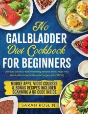 No Gallbladder Diet Cookbook: Discover Flavorful and Nourishing Recipes to Revit