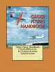 Glider Flying Handbook: FAA-H-8083-13A. By: Federal Aviation Administration