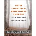 BRIEF COGNITIVE-BEHAVIORAL THERAPY FOR SUICIDE PREVENTION