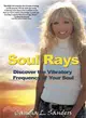 Soul Rays ― Discover the Vibratory Frequency of Your Soul