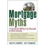 MORTGAGE MYTHS: 77 SECRETS THAT WILL SAVE YOU THOUSANDS ON HOME FINANCING
