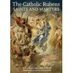 THE CATHOLIC RUBENS: SAINTS AND MARTYRS