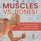 Muscles vs. Bones! Human Musculoskeletal System Examined Integumentary System