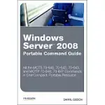 WINDOWS SERVER 2008 PORTABLE COMMAND GUIDE: MCTS 70-640, 70-642, 70-643, AND MCITP 70-646, 70-647