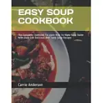 EASY SOUP COOKBOOK: THE COMPLETE COOKBOOK TO LEARN HOW TO MAKE SOUP GUIDE WITH OVER 100 DELICIOUS AND TASTY SOUP RECIPES