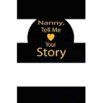 NANNY, TELL ME YOUR STORY: A GUIDED JOURNAL TO TELL ME YOUR MEMORIES, KEEPSAKE QUESTIONS.THIS IS A GREAT GIFT TO MOM, GRANDMA, NANA, AUNT AND AUN