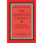 THE PASSIONATE INTELLECT: ESSAYS ON THE TRANSFORMATION OF CLASSICAL TRADITIONS PRESENTED TO PROFESSOR I.G. KIDD
