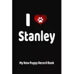 I LOVE STANLEY MY NEW PUPPY RECORD BOOK: PERSONALIZED DOG JOURNAL AND HEALTH LOGBOOK