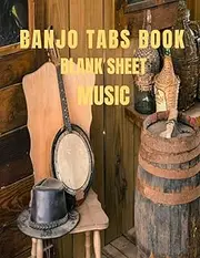 BANJO TAB BOOK BLANK SHEET MUSIC: MUSIC COMPOSITION NOTEBOOK FOR COUNTRY AND FOLK MUSIC