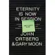 Eternity Is Now in Session Participant’s Guide: A Radical Rediscovery of What Jesus Really Taught about Salvation, Eternity, and Getting to the Good P