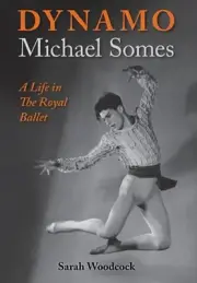 Dynamo, Michael Somes A Life in The Royal Ballet by Sarah Woodcock Hardcover Boo