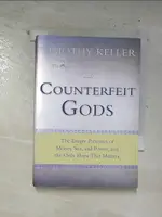 【書寶二手書T1／宗教_B9N】COUNTERFEIT GODS: THE EMPTY PROMISES OF MONEY, SEX, AND POWER, AND THE ONLY HOPE THAT MATTERS_KELLER, TIMOTHY J.