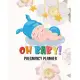 Oh Baby Pregnancy Planner: Track Pregnancy from Bump to Baby Notebook - Week-by-Week Guide to Childbirth - Gift for Mom to Be and Newly Pregnant