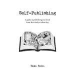 SELF-PUBLISHING: A GUIDE TO PUBLISHING YOUR BOOK FROM FIRST DRAFT TO RELEASE DAY