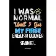 I Was Normal Until I Got My First English Cocker Spaniel Notebook - English Cocker Spaniel Dog Lover and Pet Owner: Lined Notebook / Journal Gift, 120