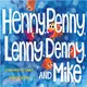 Henny, Penny, Lenny, Denny, and Mike