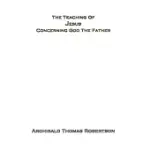 THE TEACHING OF JESUS CONCERNING GOD THE FATHER