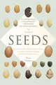 The Triumph of Seeds: How Grains, Nuts, Kernels, Pulses, and Pips Conquered the Plant Kingdom and Shaped Human History