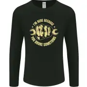 Mechanic Here Because You Broke Something Mens Long Sleeve T-Shirt