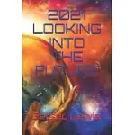 2021 LOOKING INTO THE FUTURE