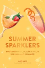 Jassy Davis - Summer Sparklers 60 Sunshine Cocktails for Spring and - H245z