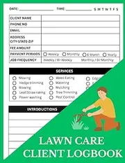 LAWN CARE LOGBOOK FOR LANDSCAPING BUSINESS: Record Client Information including Services, Fees, Job Schedules and Appointments 106 Pages for Mowing and Lawn Maintenance.