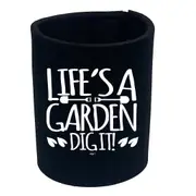 Lifes A Garden Dig It - Funny Novelty Stubby Holder