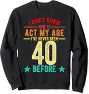 [X.Style] 40th Birthday, I Don't Know How to Act My Age, Never Been 40 Sweatshirt ds772 Sweater (L) Black