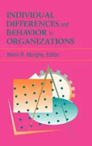 INDIVIDUAL DIFFERENCES AND BEHAVIOR IN ORGANIZATIONS By Kevin R. Murphy **NEW**