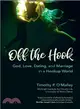 Off the Hook ― God, Love, Dating, and Marriage in a Hookup World