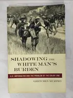 【書寶二手書T3／原文小說_ECY】SHADOWING THE WHITE MAN’S BURDEN: U.S. IMPERIALISM AND THE PROBLEM OF THE COLOR LINE_MURPHY, GRETCHEN