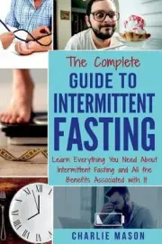 The Complete Guide to Intermittent Fasting: Weight Loss Healthy Recipes Cookbook