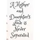 A Mother and Daughter’s Love is Never Separated: A Mother and Daughter’s Love is Never Separated ... Netebook 6x9_Color_100 Pages Handwriting