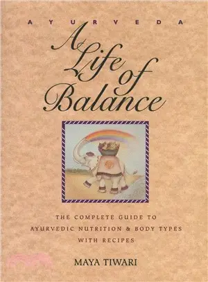 Ayurveda: A Life of Balance : The Complete Guide to Ayurvedic Nutrition and Body Types With Recipes