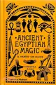 Ancient Egyptian Magic: A Hands-on Guide