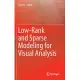 Low-Rank and Sparse Modeling for Visual Analysis