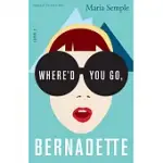 WHERE’D YOU GO, BERNADETTE: A NOVEL