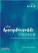 The Unexplainable Church ─ Reigniting the Mission of the Earlly Believers: A 10-Week Bible Study of Acts 13-28
