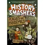 HISTORY SMASHERS: PLAGUES AND PANDEMICS