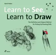 Learn to See, Learn to Draw: The Definitive and Original Method for Picking Up D