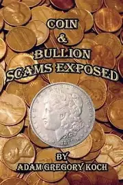 Coin & Bullion Scams Exposed by Adam Gregory Koch (English) Paperback Book