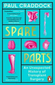 Spare Parts: An Unexpected History of Transplants by Paul Craddock Paperback Boo