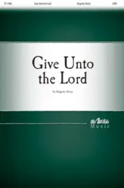 Give Unto the Lord by Brigette Shevy Sheet Music SATB The Wilds Music