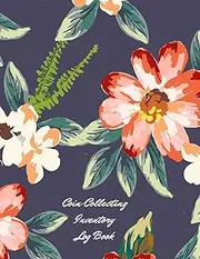 Coin Collecting Inventory Log Book: Cataloguing Collections Journal / Diary / Sheet / Notebook (Management For Financial Institutions, Business & Personal Tracker )