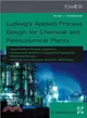 Ludwig's Applied Process Design for Chemical and Petrochemical Plants ― Contains Process Design and Equipment Details for Heat Transfer, Process Integration, Refrigeration Systems, Compression