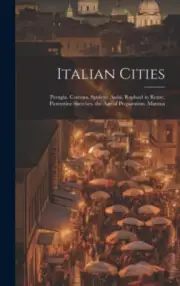 Italian Cities: Perugia. Cortona. Spoleto. Assisi. Raphael in Rome. Florentine